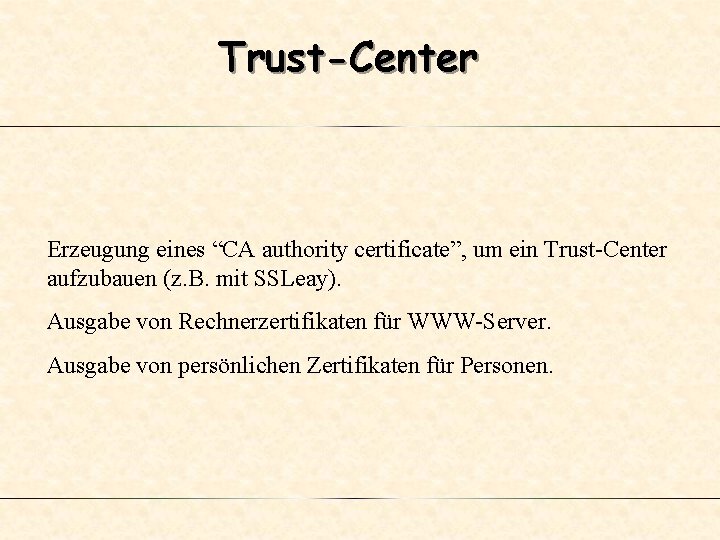 Trust-Center Erzeugung eines “CA authority certificate”, um ein Trust-Center aufzubauen (z. B. mit SSLeay).