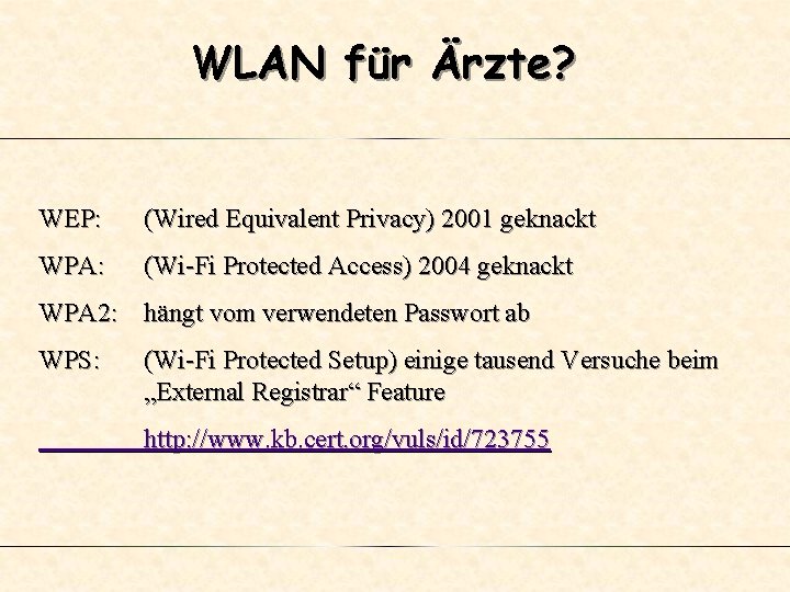 WLAN für Ärzte? WEP: (Wired Equivalent Privacy) 2001 geknackt WPA: (Wi-Fi Protected Access) 2004