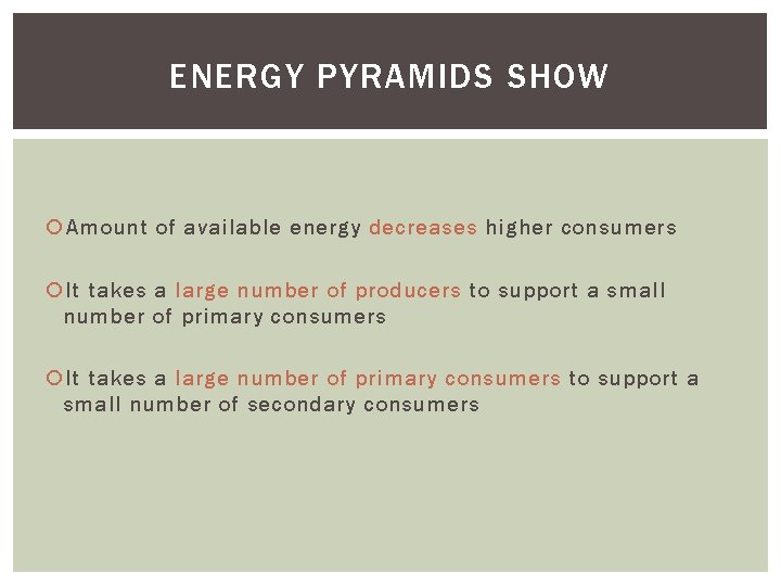 ENERGY PYRAMIDS SHOW Amount of available energy decreases higher consumers It takes a large