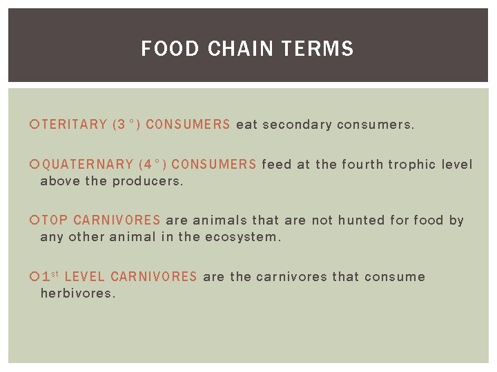 FOOD CHAIN TERMS TERITARY (3°) CONSUMERS eat secondary consumers. QUATERNARY (4°) CONSUMERS feed at