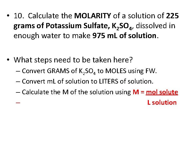  • 10. Calculate the MOLARITY of a solution of 225 grams of Potassium