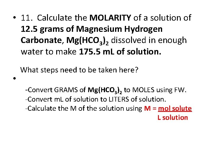  • 11. Calculate the MOLARITY of a solution of 12. 5 grams of