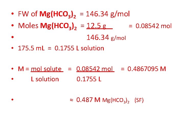  • FW of Mg(HCO 3)2 = 146. 34 g/mol • Moles Mg(HCO 3)2
