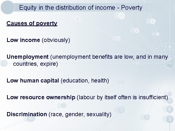 Equity in the distribution of income - Poverty Causes of poverty Low income (obviously)