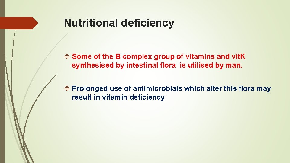 Nutritional deficiency Some of the B complex group of vitamins and vit. K synthesised