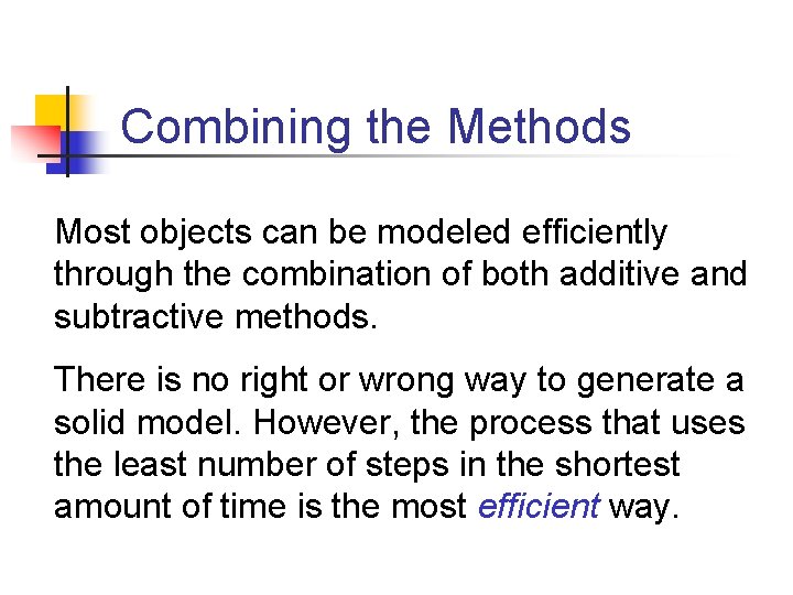 Combining the Methods Most objects can be modeled efficiently through the combination of both