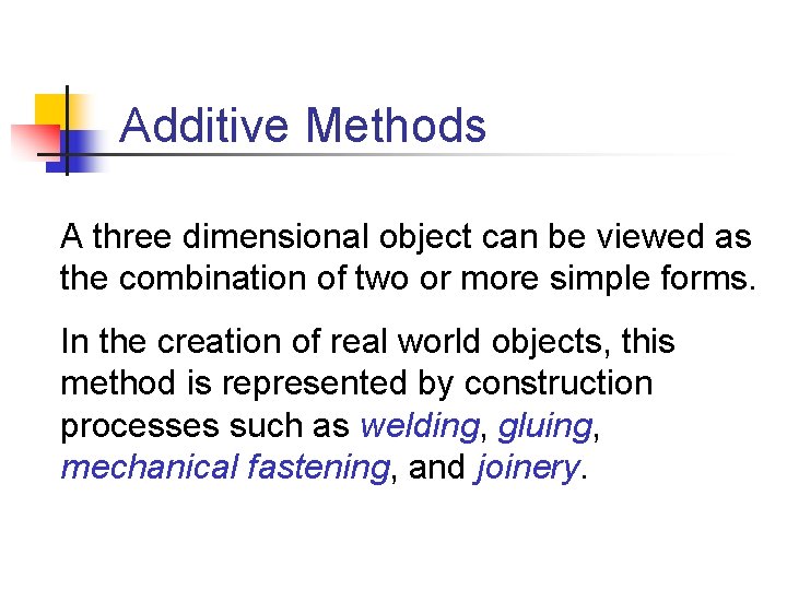 Additive Methods A three dimensional object can be viewed as the combination of two