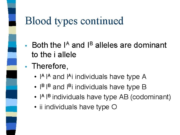 Blood types continued • • Both the IA and IB alleles are dominant to