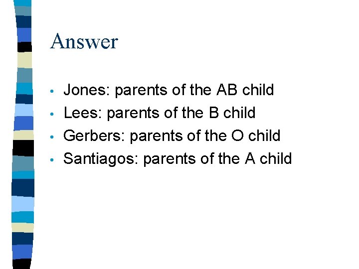 Answer • • Jones: parents of the AB child Lees: parents of the B