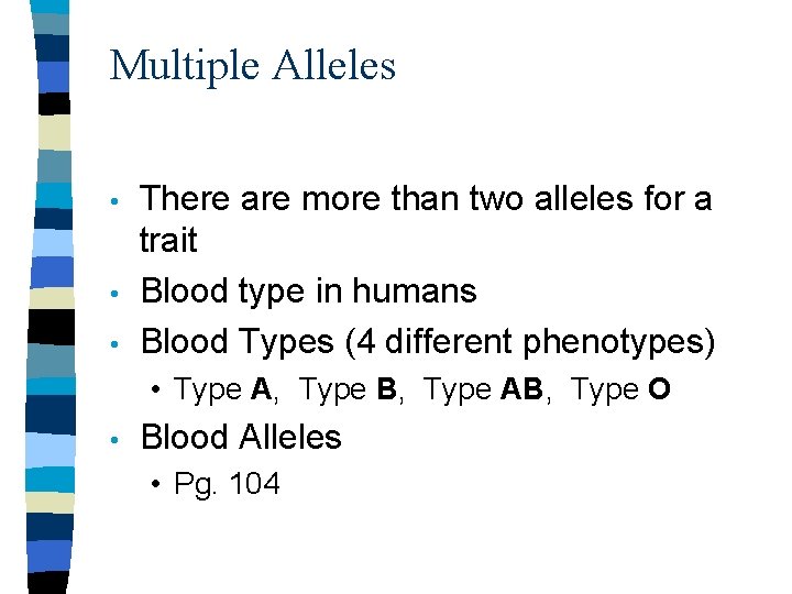 Multiple Alleles • • • There are more than two alleles for a trait