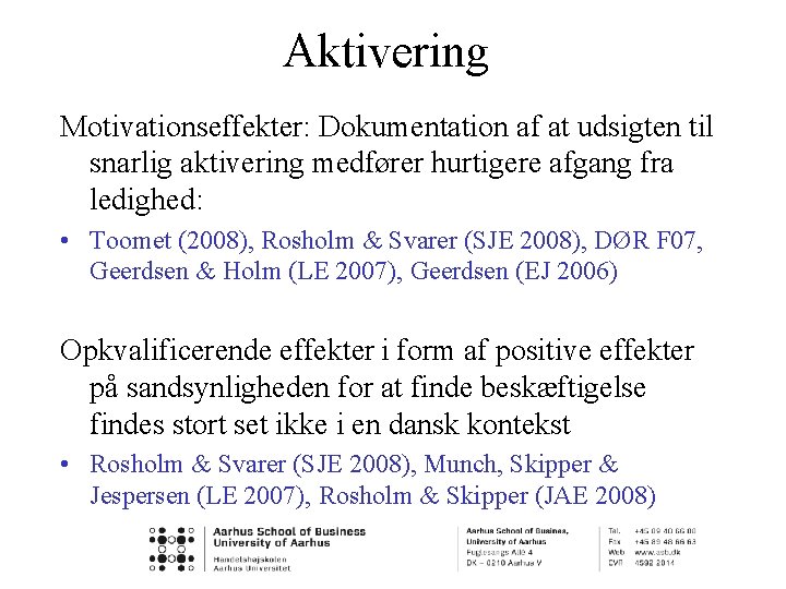 Aktivering Motivationseffekter: Dokumentation af at udsigten til snarlig aktivering medfører hurtigere afgang fra ledighed: