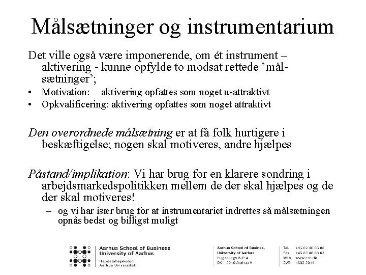 Målsætninger og instrumentarium Det ville også være imponerende, om ét instrument – aktivering -