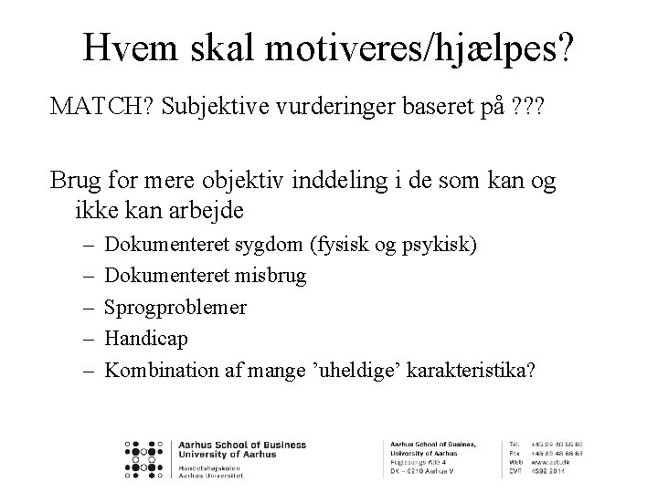 Hvem skal motiveres/hjælpes? MATCH? Subjektive vurderinger baseret på ? ? ? Brug for mere