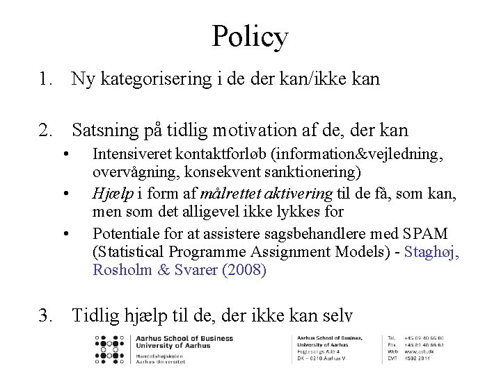 Policy 1. Ny kategorisering i de der kan/ikke kan 2. Satsning på tidlig motivation