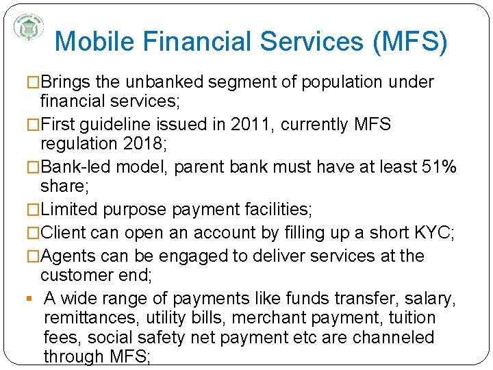 Mobile Financial Services (MFS) �Brings the unbanked segment of population under financial services; �First