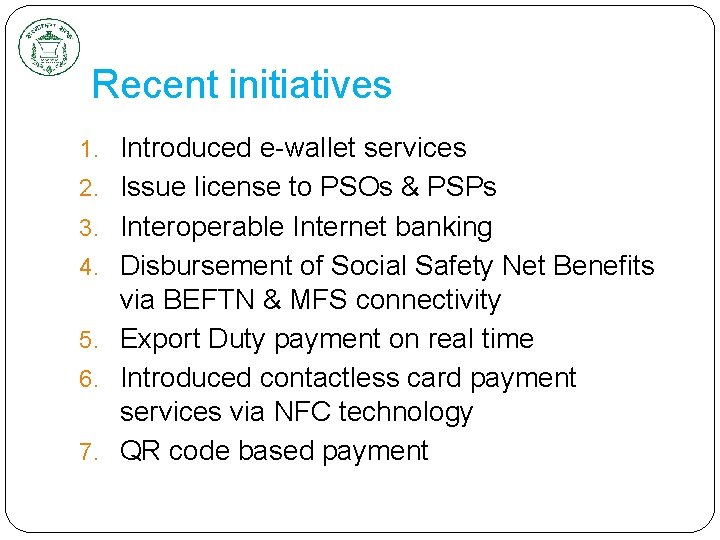 Recent initiatives 1. Introduced e-wallet services 2. Issue license to PSOs & PSPs 3.