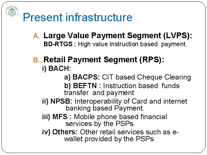 Present infrastructure A. Large Value Payment Segment (LVPS): BD-RTGS : High value Instruction based