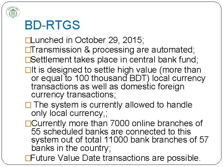 BD-RTGS �Lunched in October 29, 2015; �Transmission & processing are automated; �Settlement takes place