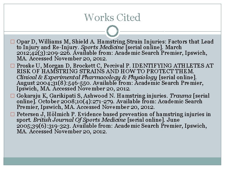 Works Cited � Opar D, Williams M, Shield A. Hamstring Strain Injuries: Factors that