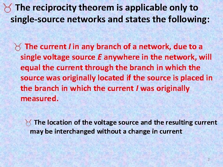 _ The reciprocity theorem is applicable only to single-source networks and states the following: