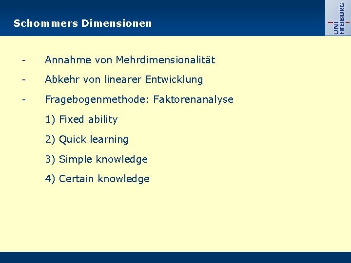 Schommers Dimensionen - Annahme von Mehrdimensionalität - Abkehr von linearer Entwicklung - Fragebogenmethode: Faktorenanalyse