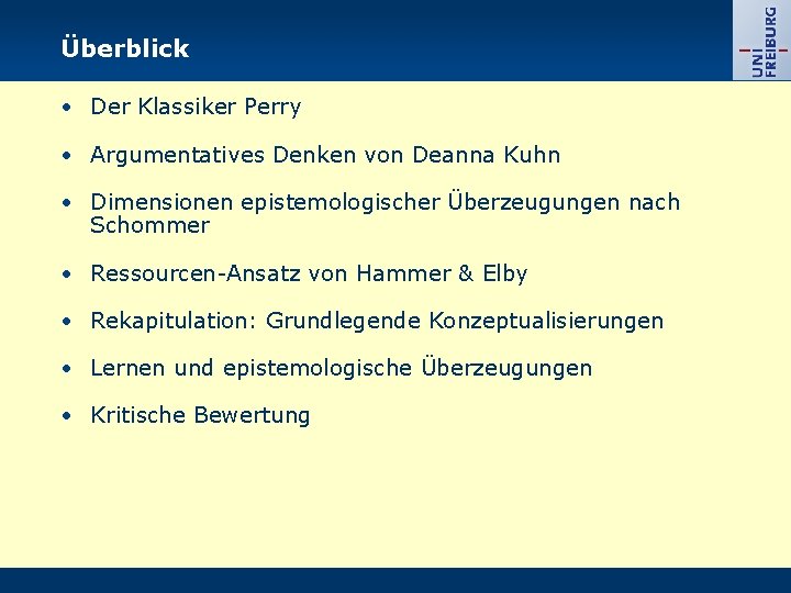 Überblick • Der Klassiker Perry • Argumentatives Denken von Deanna Kuhn • Dimensionen epistemologischer