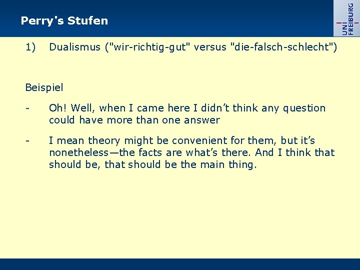 Perry's Stufen 1) Dualismus ("wir-richtig-gut" versus "die-falsch-schlecht") Beispiel - Oh! Well, when I came