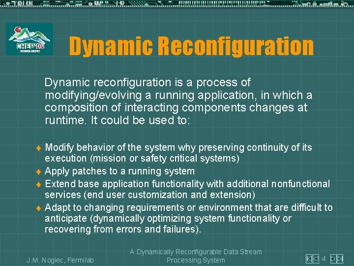 Dynamic Reconfiguration Dynamic reconfiguration is a process of modifying/evolving a running application, in which