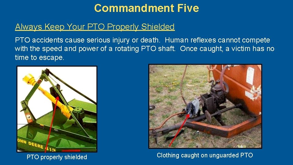 Commandment Five Always Keep Your PTO Properly Shielded PTO accidents cause serious injury or