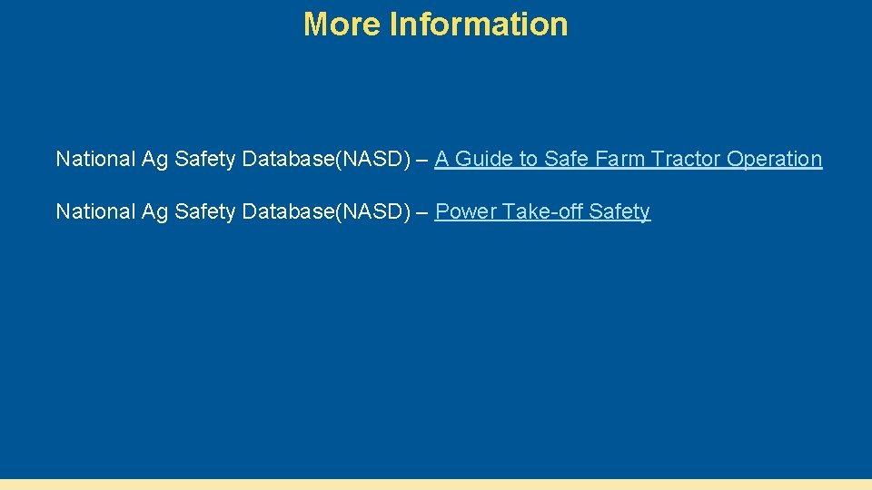 More Information National Ag Safety Database(NASD) – A Guide to Safe Farm Tractor Operation