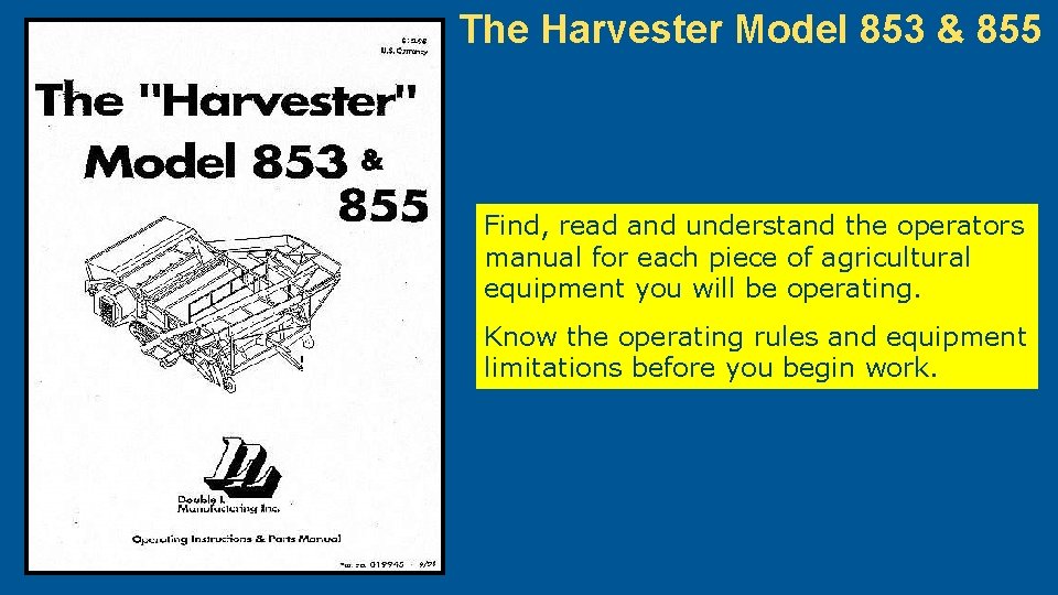 The Harvester Model 853 & 855 Find, read and understand the operators manual for
