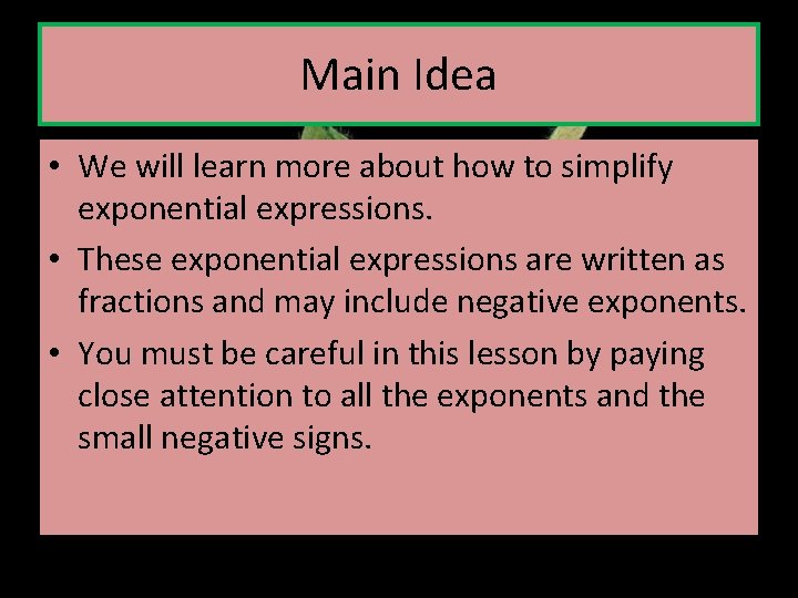 Main Idea • We will learn more about how to simplify exponential expressions. •