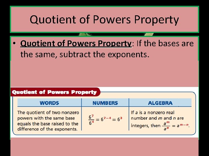 Quotient of Powers Property • Quotient of Powers Property: Property If the bases are