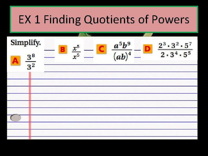 EX 1 Finding Quotients of Powers 