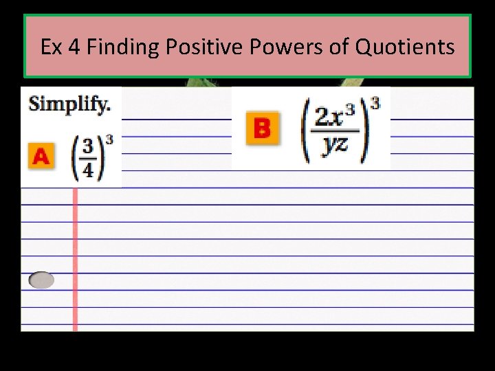 Ex 4 Finding Positive Powers of Quotients 
