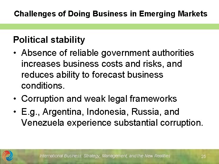 Challenges of Doing Business in Emerging Markets Political stability • Absence of reliable government Challenges of Doing Business in Emerging Markets Political stability • Absence of reliable government