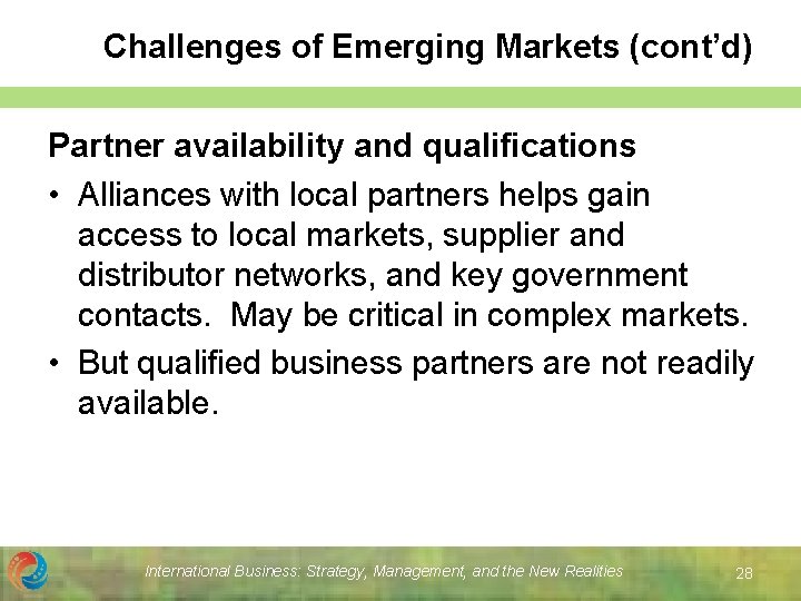 Challenges of Emerging Markets (cont’d) Partner availability and qualifications • Alliances with local partners Challenges of Emerging Markets (cont’d) Partner availability and qualifications • Alliances with local partners