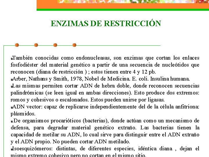 ENZIMAS DE RESTRICCIÓN También conocidas como endonucleasas, son enzimas que cortan los enlaces fosfodiéster