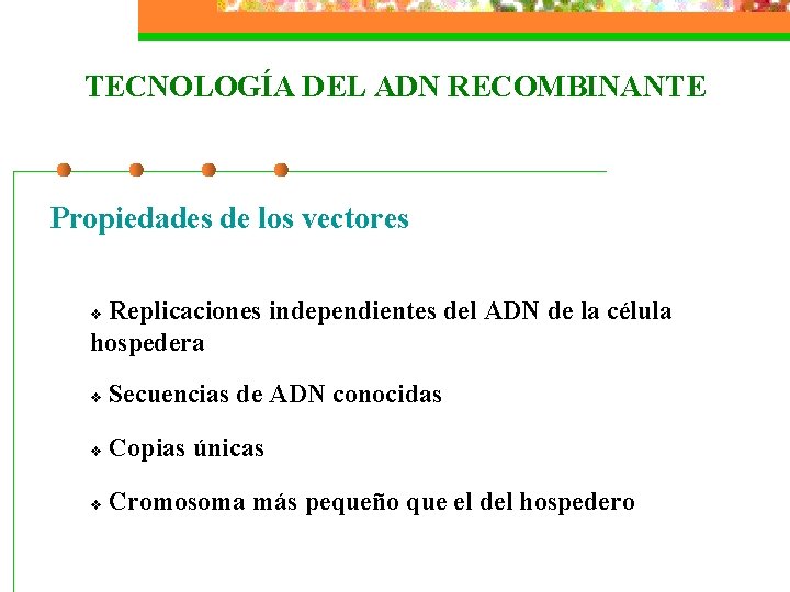 TECNOLOGÍA DEL ADN RECOMBINANTE Propiedades de los vectores Replicaciones independientes del ADN de la