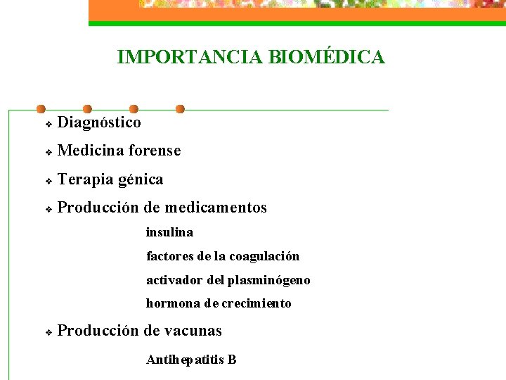 IMPORTANCIA BIOMÉDICA v Diagnóstico v Medicina forense v Terapia génica v Producción de medicamentos