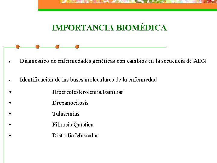 IMPORTANCIA BIOMÉDICA · Diagnóstico de enfermedades genéticas con cambios en la secuencia de ADN.