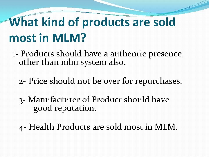 What kind of products are sold most in MLM? 1 - Products should have