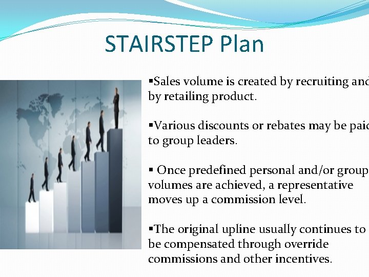 STAIRSTEP Plan §Sales volume is created by recruiting and by retailing product. §Various discounts