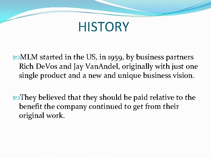 HISTORY MLM started in the US, in 1959, by business partners Rich De. Vos