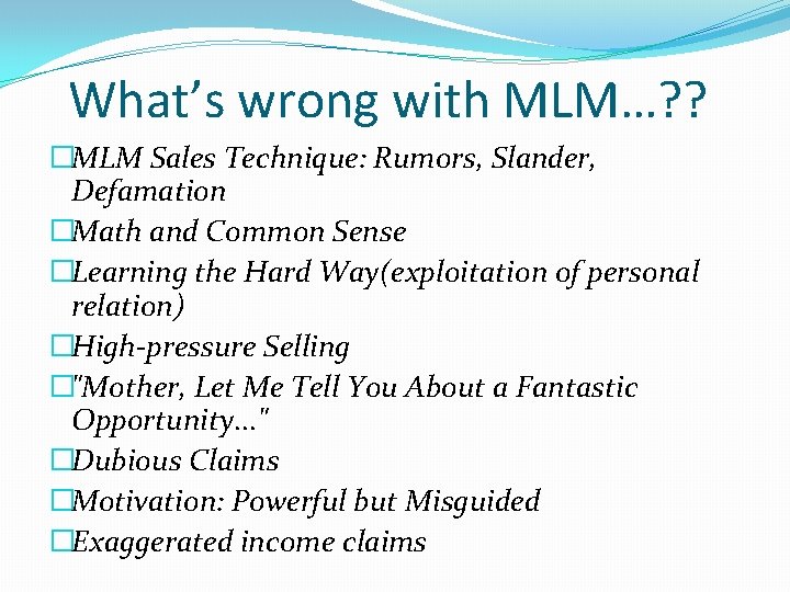 What’s wrong with MLM…? ? �MLM Sales Technique: Rumors, Slander, Defamation �Math and Common