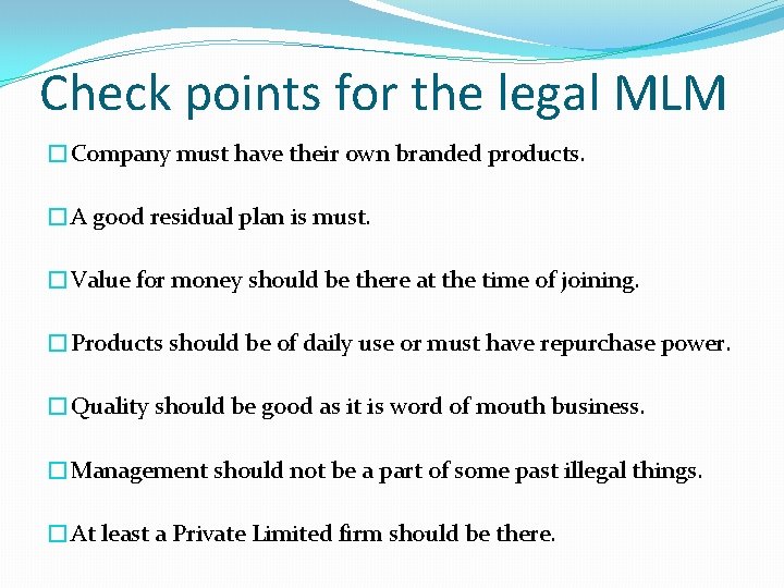 Check points for the legal MLM �Company must have their own branded products. �A