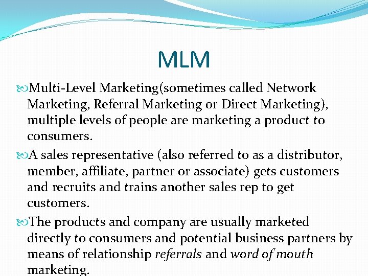 MLM Multi-Level Marketing(sometimes called Network Marketing, Referral Marketing or Direct Marketing), multiple levels of