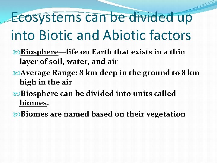 Ecosystems can be divided up into Biotic and Abiotic factors Biosphere—life on Earth that