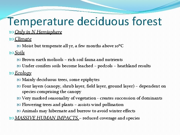 Temperature deciduous forest Only in N Hemisphere Climate Moist but temperate all yr, a