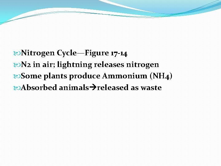  Nitrogen Cycle—Figure 17 -14 N 2 in air; lightning releases nitrogen Some plants